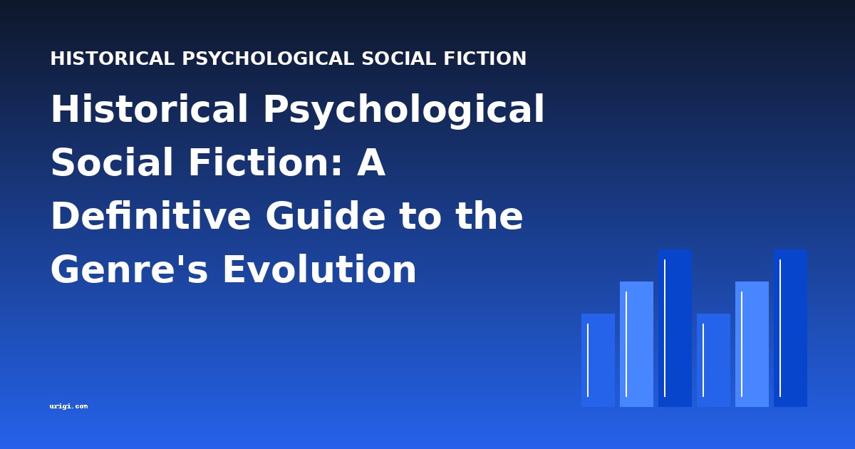 Historical Psychological Social Fiction: A Definitive Guide to the Genre's Evolution