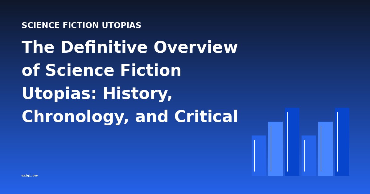 The Definitive Overview of Science Fiction Utopias: History, Chronology, and Critical Foundations