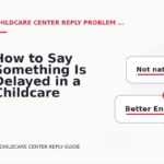 How to Say Something Is Delayed in a Childcare Center Reply
