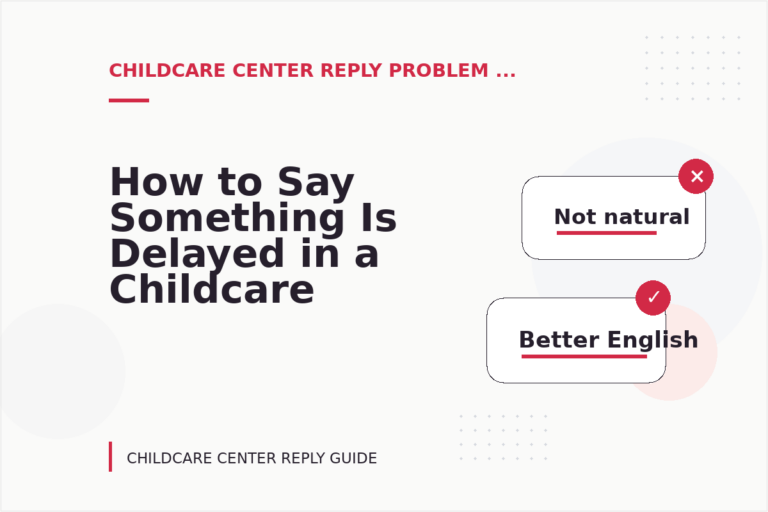 How to Say Something Is Delayed in a Childcare Center Reply How to Say Something Is Delayed in a Childcare Center Reply