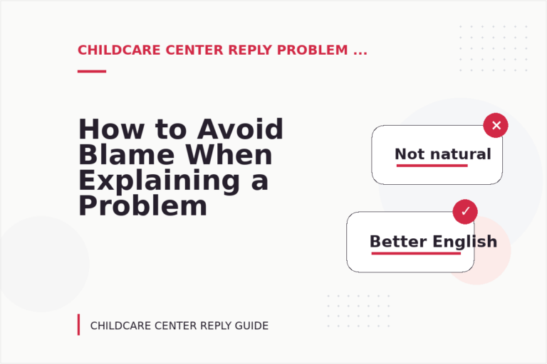 How to Avoid Blame When Explaining a Problem in Childcare Center Reply English How to Avoid Blame When Explaining a Problem in Childcare Center Reply English